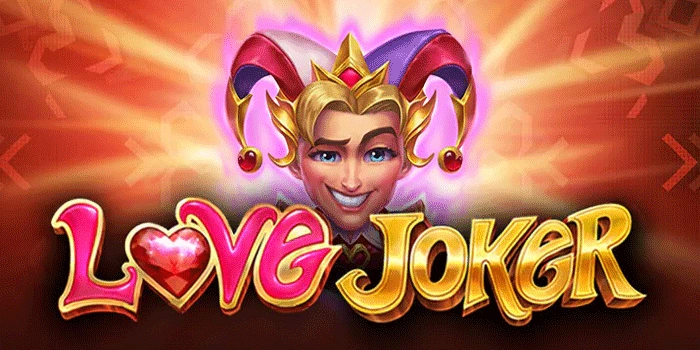 Cara Cerdas Bermain Slot Love Joker Untuk Jackpot Besar 